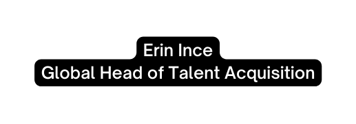 Erin Ince Global Head of Talent Acquisition