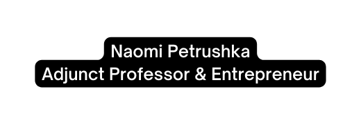 Naomi Petrushka Adjunct Professor Entrepreneur
