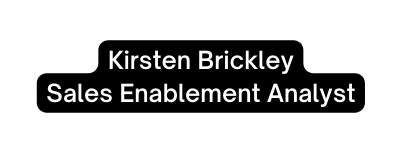 Kirsten Brickley Sales Enablement Analyst